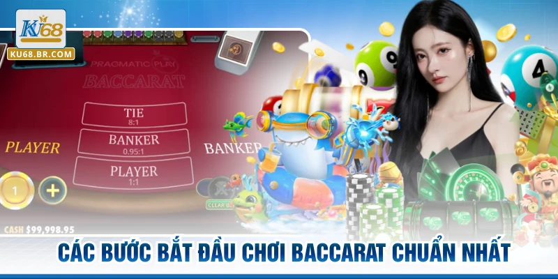 Các bước bắt đầu chơi Baccarat chuẩn nhất