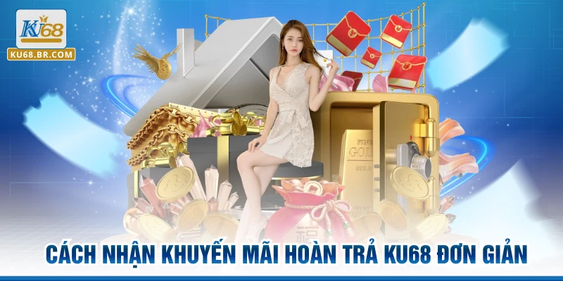 Cách nhận khuyến mãi hoàn trả KU68 đơn giản