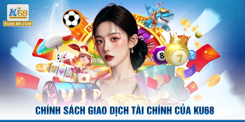 Chính sách giao dịch tài chính của KU68