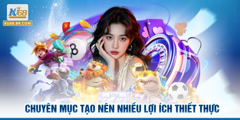 Chuyên mục tạo nên nhiều lợi ích thiết thực