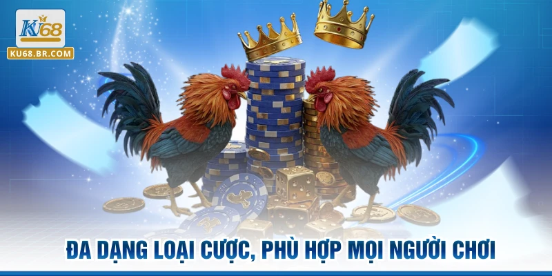Đa dạng loại cược, phù hợp mọi người chơi