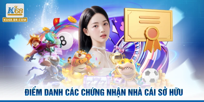 Điểm danh các chứng nhận nhà cái sở hữu