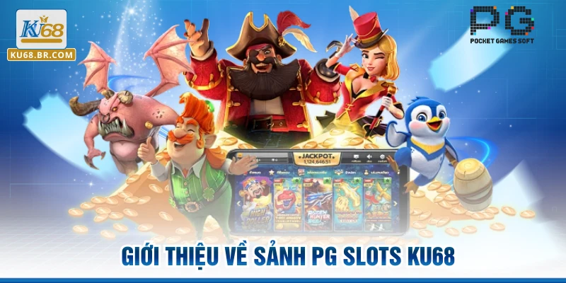 Giới thiệu về sảnh PG Slots KU68 với nền tảng giải trí hàng đầu