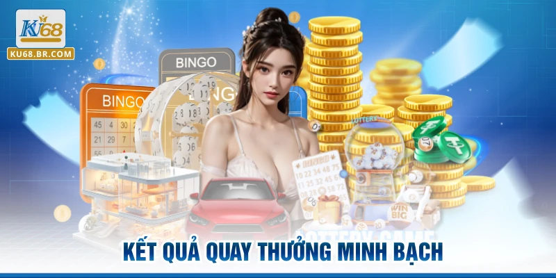 Kết quả quay thưởng minh bạch
