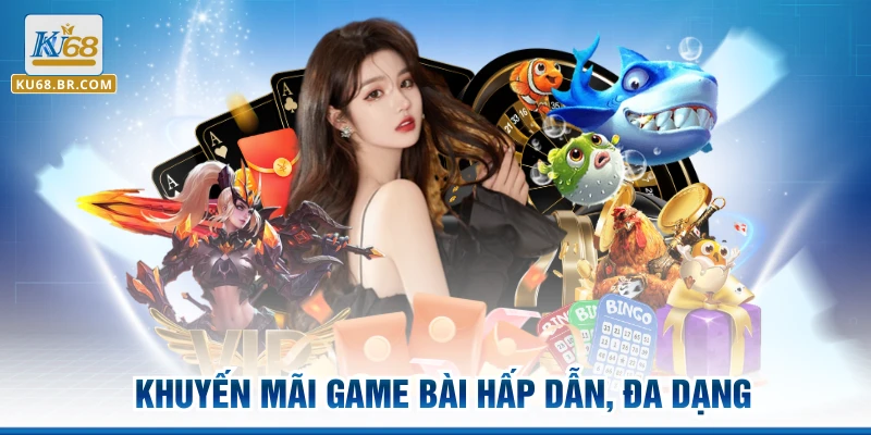 Khuyến mãi game bài hấp dẫn, đa dạng