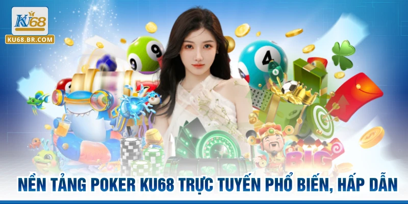 Nền tảng poker KU68 trực tuyến phổ biến, hấp dẫn