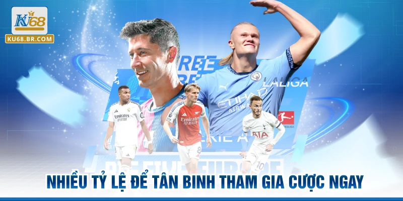 Nhiều tỷ lệ để tân binh tham gia cược ngay