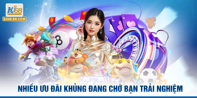 Nhiều ưu đãi khủng đang chờ bạn trải nghiệm 