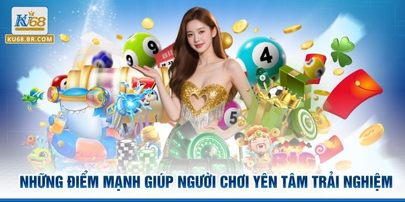 Những điểm mạnh giúp người chơi yên tâm trải nghiệm