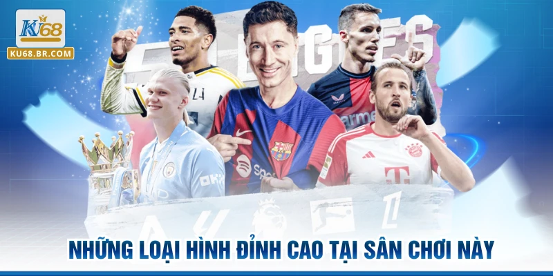 Những loại hình đỉnh cao tại sân chơi này