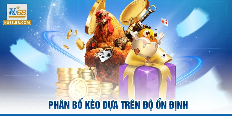 Phân bổ kèo dựa trên độ ổn định