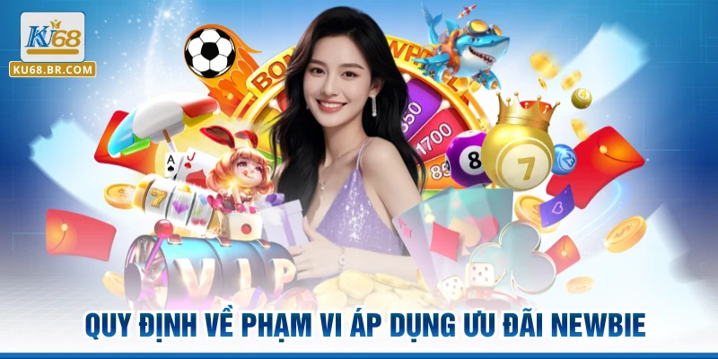 Quy định về phạm vi áp dụng ưu đãi newbie