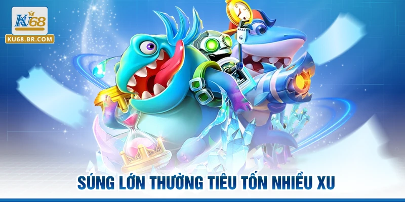 Súng lớn thường tiêu tốn nhiều xu