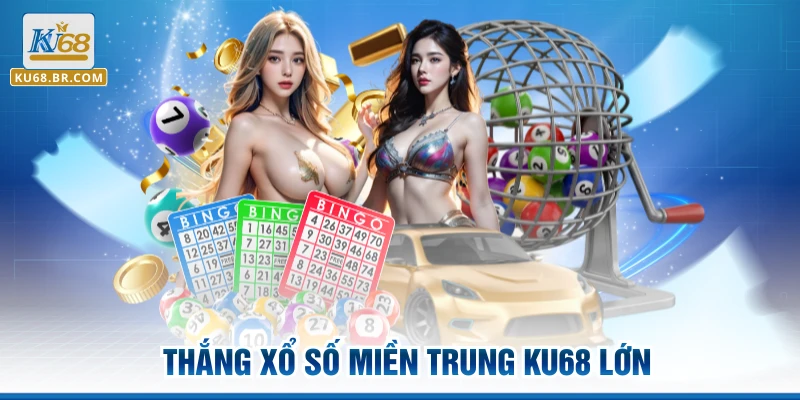 Thắng Xổ số miền Trung KU68 lớn