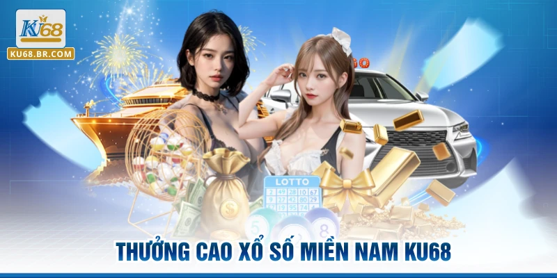 Thưởng cao Xổ số miền Nam KU68