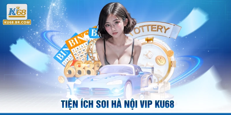 Tiện ích soi Hà Nội Vip KU68
