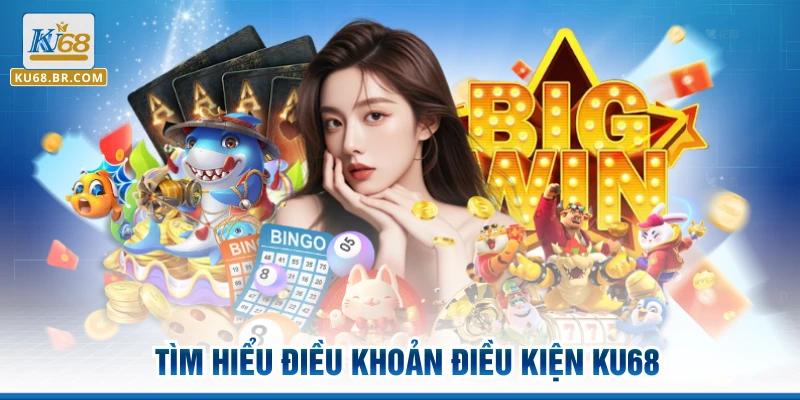 Tìm hiểu điều khoản điều kiện KU68