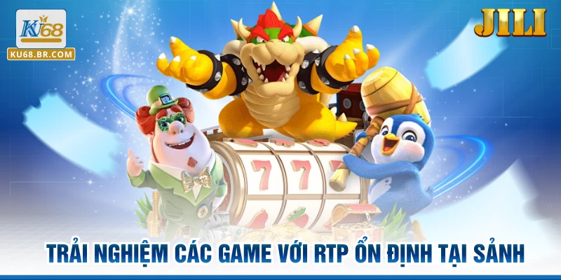 Trải nghiệm các game với RTP ổn định tại sảnh
