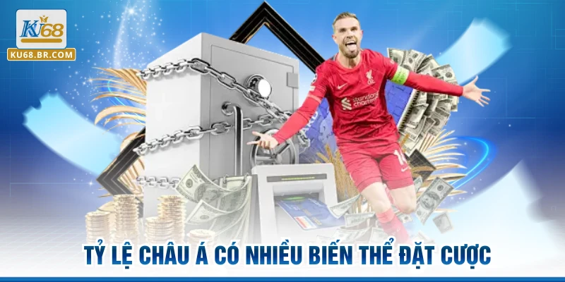 Tỷ lệ châu á có nhiều biến thể đặt cược